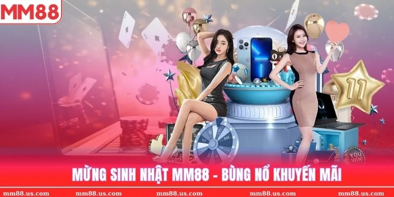 Sinh nhật MM88 tưng bừng khuyến mãi khủng